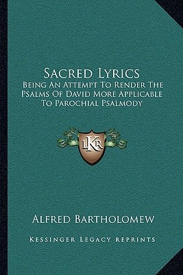 Sacred Lyrics: Being An Attempt To Render The Psalms Of David More Applicable To Parochial Psalmody