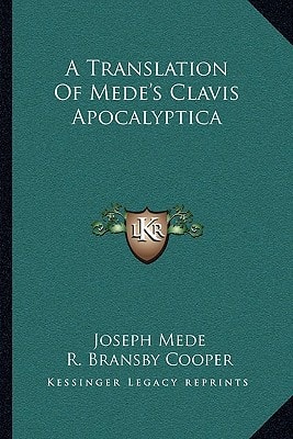 A Translation Of Mede's Clavis Apocalyptica