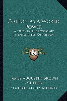 Cotton As A World Power: A Study In The Economic Interpretation Of History