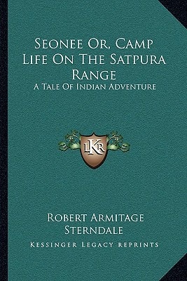 Seonee Or, Camp Life On The Satpura Range: A Tale Of Indian Adventure