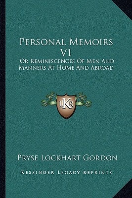 Personal Memoirs V1: Or Reminiscences Of Men And Manners At Home And Abroad