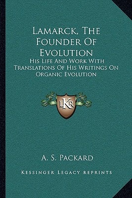 Lamarck, The Founder Of Evolution: His Life And Work With Translations Of His Writings On Organic Evolution