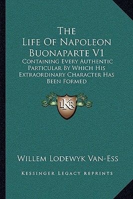 The Life Of Napoleon Buonaparte V1: Containing Every Authentic Particular By Which His Extraordinary Character Has Been Formed