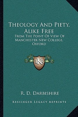 Theology And Piety, Alike Free: From The Point Of View Of Manchester New College, Oxford