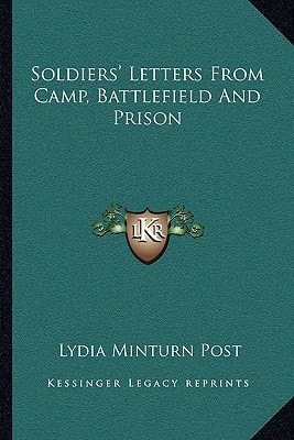 Soldiers' Letters From Camp, Battlefield And Prison