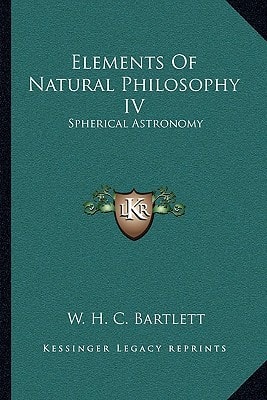 Elements Of Natural Philosophy IV: Spherical Astronomy