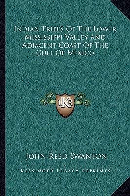Indian Tribes Of The Lower Mississippi Valley And Adjacent Coast Of The Gulf Of Mexico