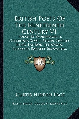 British Poets Of The Nineteenth Century V1: Poems By Wordsworth, Coleridge, Scott, Byron, Shelley, Keats, Landor, Tennyson, Elizabeth Barrett ... Clough, Arnold, Rossetti, Morris, Swinburne