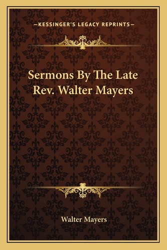 Sermons By The Late Rev. Walter Mayers