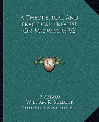 A Theoretical And Practical Treatise On Midwifery V2