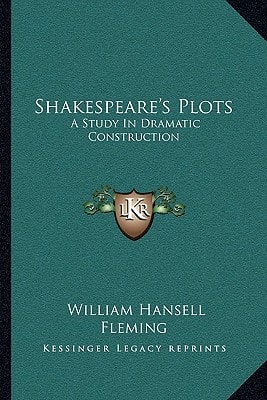 Shakespeare's Plots: A Study In Dramatic Construction