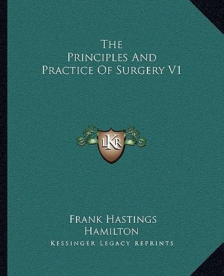 The Principles And Practice Of Surgery V1