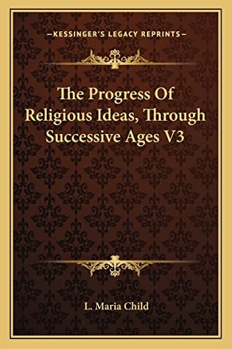 The Progress Of Religious Ideas, Through Successive Ages V3