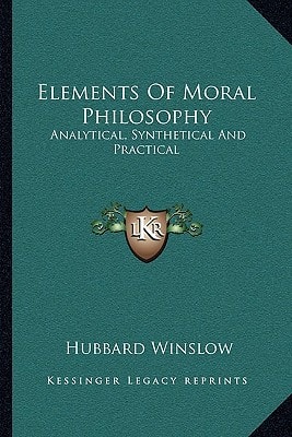 Elements Of Moral Philosophy: Analytical, Synthetical And Practical