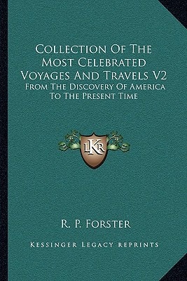 Collection Of The Most Celebrated Voyages And Travels V2: From The Discovery Of America To The Present Time