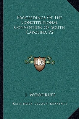 Proceedings Of The Constitutional Convention Of South Carolina V2