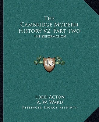 The Cambridge Modern History V2, Part Two: The Reformation