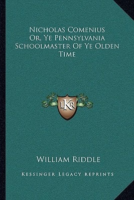 Nicholas Comenius Or, Ye Pennsylvania Schoolmaster Of Ye Olden Time