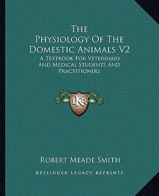 The Physiology Of The Domestic Animals V2: A Textbook For Veterinary And Medical Students And Practitioners