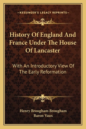 History Of England And France Under The House Of Lancaster: With An Introductory View Of The Early Reformation