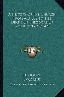 A History Of The Church From A.D. 322 To The Death Of Theodore Of Mopsuestia A.D. 427