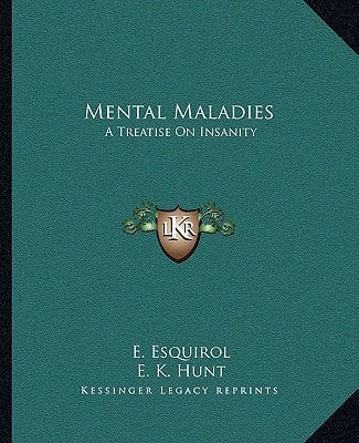 Mental Maladies: A Treatise On Insanity