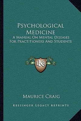 Psychological Medicine: A Manual On Mental Diseases For Practitioners And Students