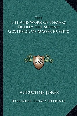 The Life And Work Of Thomas Dudley, The Second Governor Of Massachusetts