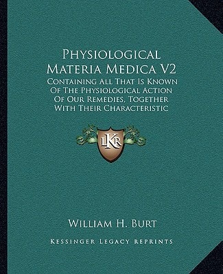 Physiological Materia Medica V2: Containing All That Is Known Of The Physiological Action Of Our Remedies, Together With Their Characteristic Indications And Pharmacology