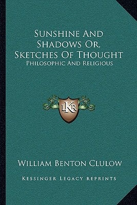Sunshine And Shadows Or, Sketches Of Thought: Philosophic And Religious