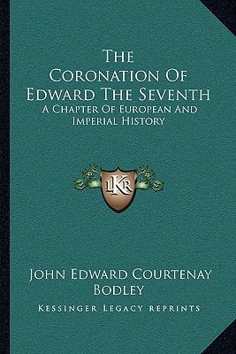 The Coronation Of Edward The Seventh: A Chapter Of European And Imperial History