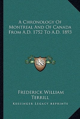 A Chronology Of Montreal And Of Canada From A.D. 1752 To A.D. 1893