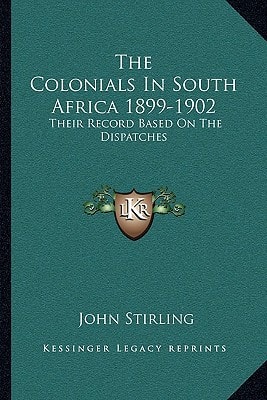 The Colonials In South Africa 1899-1902: Their Record Based On The Dispatches