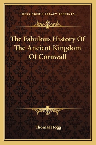 The Fabulous History Of The Ancient Kingdom Of Cornwall