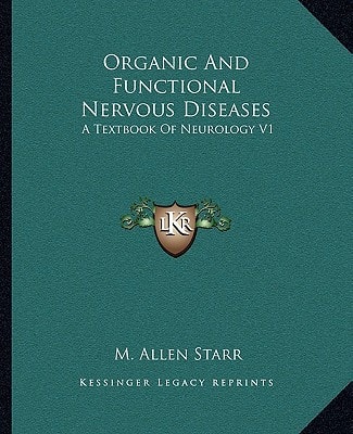 Organic And Functional Nervous Diseases: A Textbook Of Neurology V1