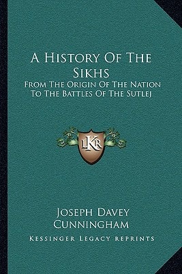 A History Of The Sikhs: From The Origin Of The Nation To The Battles Of The Sutlej