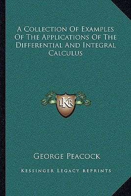 A Collection Of Examples Of The Applications Of The Differential And Integral Calculus