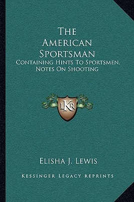 The American Sportsman: Containing Hints To Sportsmen, Notes On Shooting