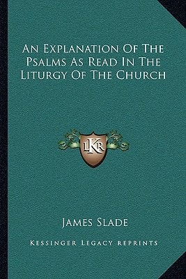 An Explanation Of The Psalms As Read In The Liturgy Of The Church