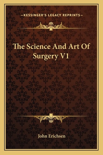 The Science And Art Of Surgery V1