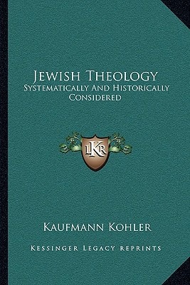 Jewish Theology: Systematically And Historically Considered