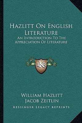 Hazlitt On English Literature: An Introduction To The Appreciation Of Literature