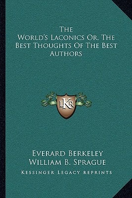 The World's Laconics Or, The Best Thoughts Of The Best Authors