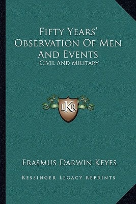 Fifty Years' Observation Of Men And Events: Civil And Military