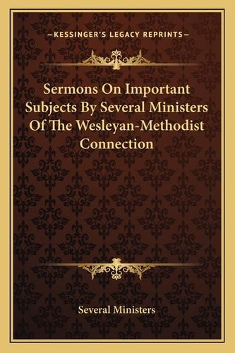 Sermons On Important Subjects By Several Ministers Of The Wesleyan-Methodist Connection