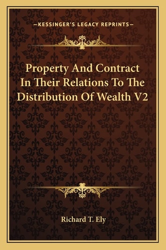 Property And Contract In Their Relations To The Distribution Of Wealth V2