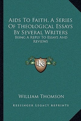Aids To Faith, A Series Of Theological Essays By Several Writers: Being A Reply To Essays And Reviews