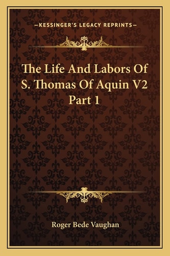 The Life And Labors Of S. Thomas Of Aquin V2 Part 1