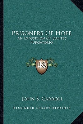 Prisoners Of Hope: An Exposition Of Dante's Purgatorio