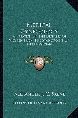 Medical Gynecology: A Treatise On The Diseases Of Women From The Standpoint Of The Physician